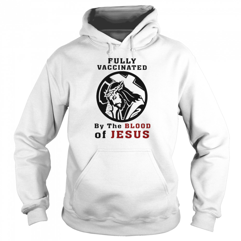 Fully Vaccinated By The Blood Of Jesus  Unisex Hoodie