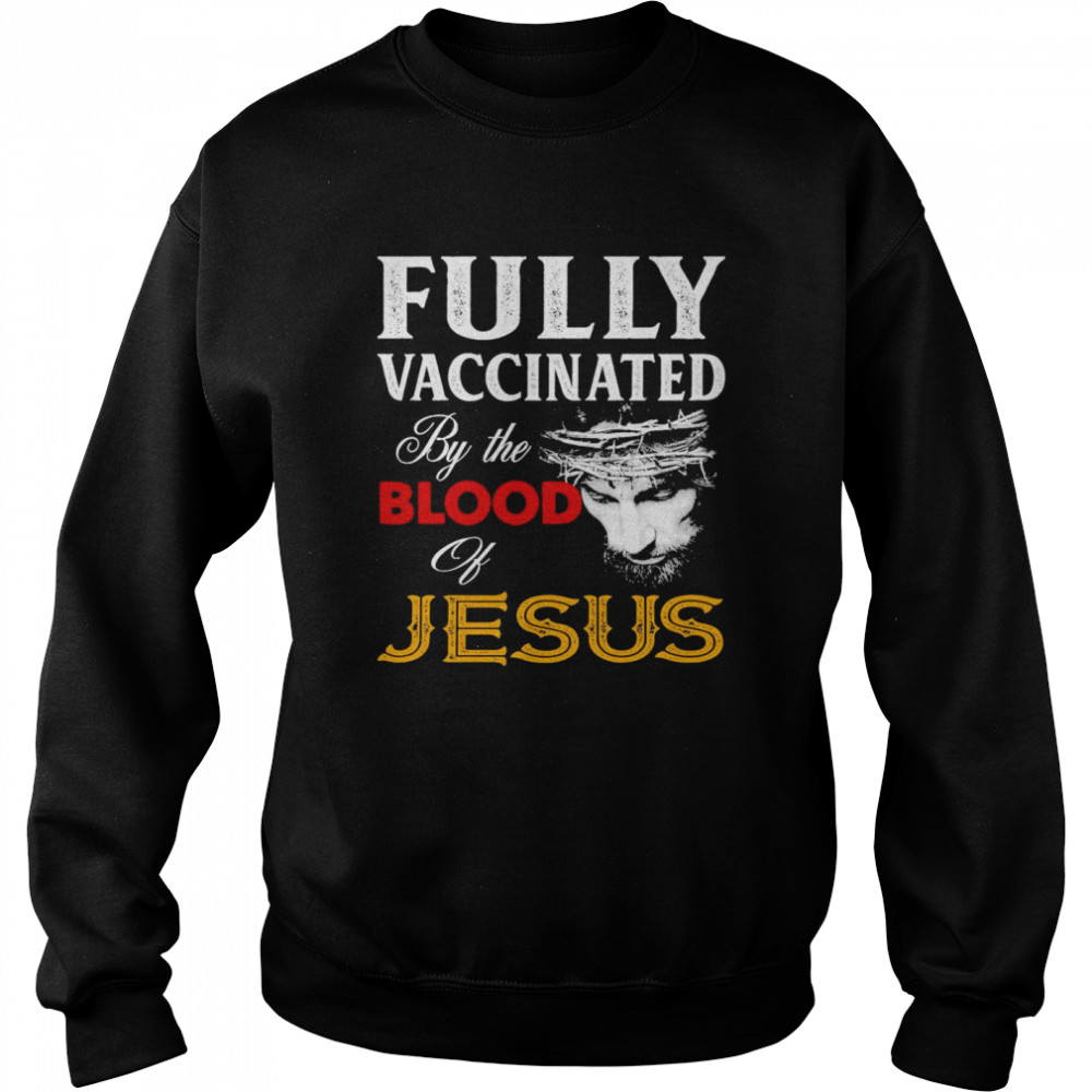 Fully Vaccinated By The Blood Of Jesus  Unisex Sweatshirt