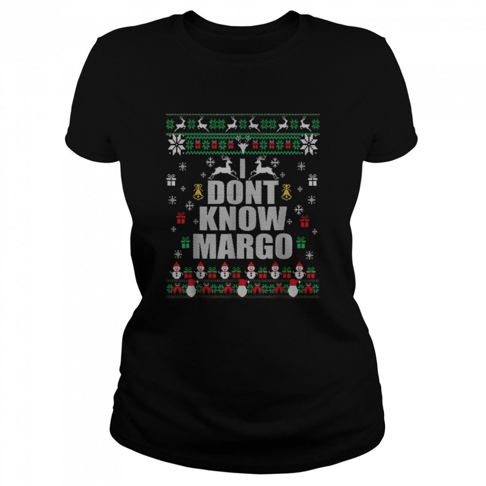 I Don’t KnowMargo Ugly Christmas  Classic Women's T-shirt