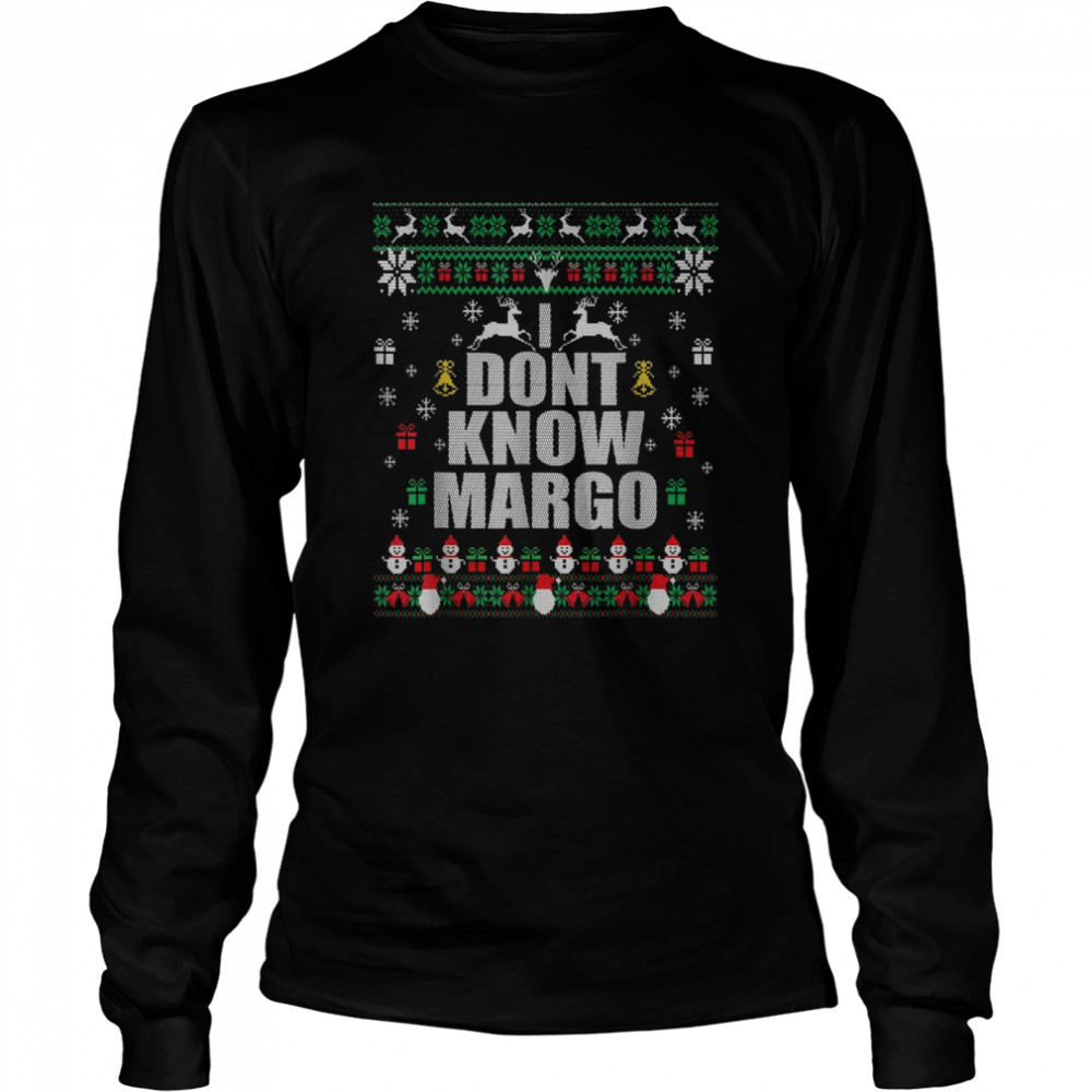 I Don’t KnowMargo Ugly Christmas  Long Sleeved T-shirt