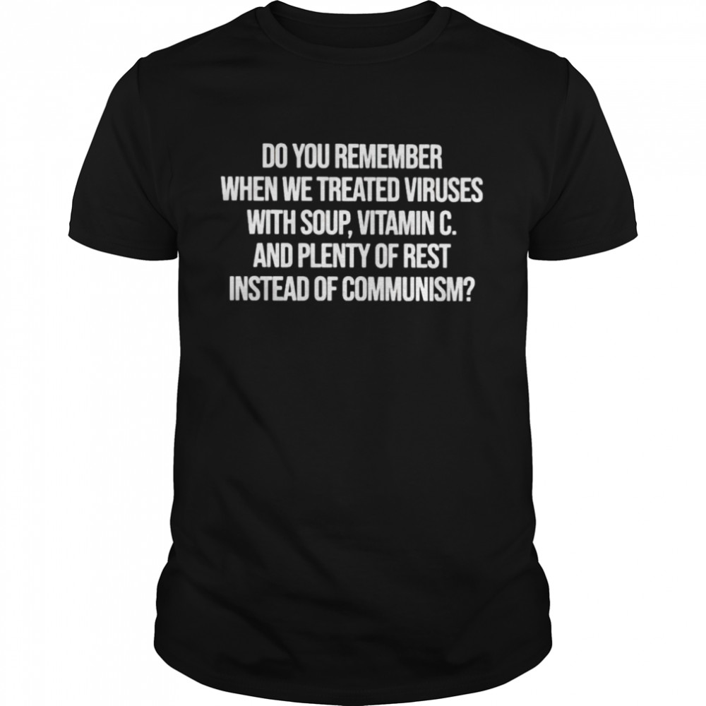 do you remember when we treated viruses with soup vitamin C shirt Classic Men's T-shirt