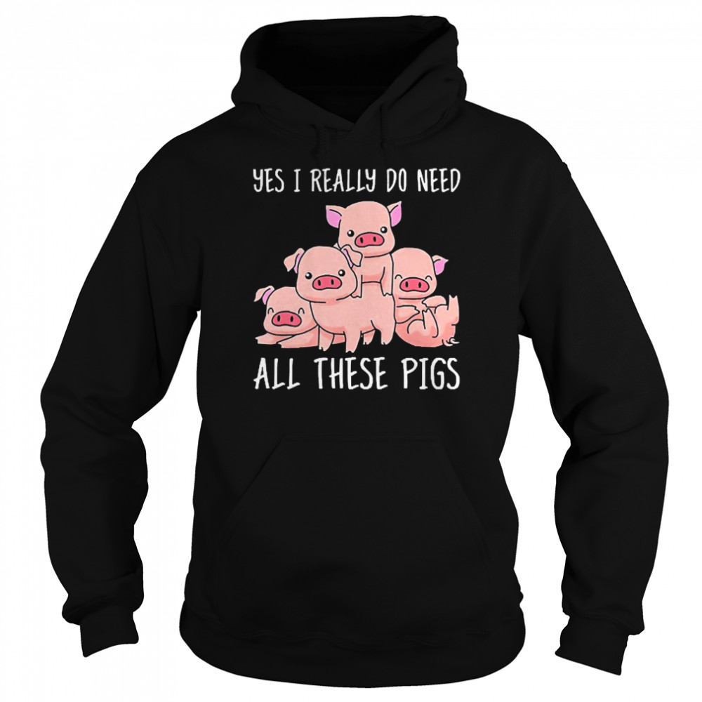 Yes I Really Do Need All These Pigs  Unisex Hoodie