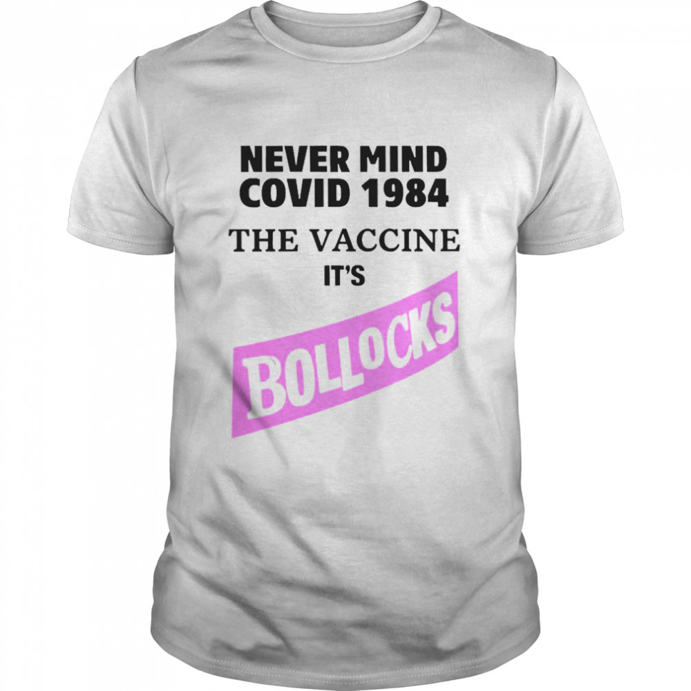 Never Mind Covid 1984 The Vaccine It's Bollocks  Classic Men's T-shirt
