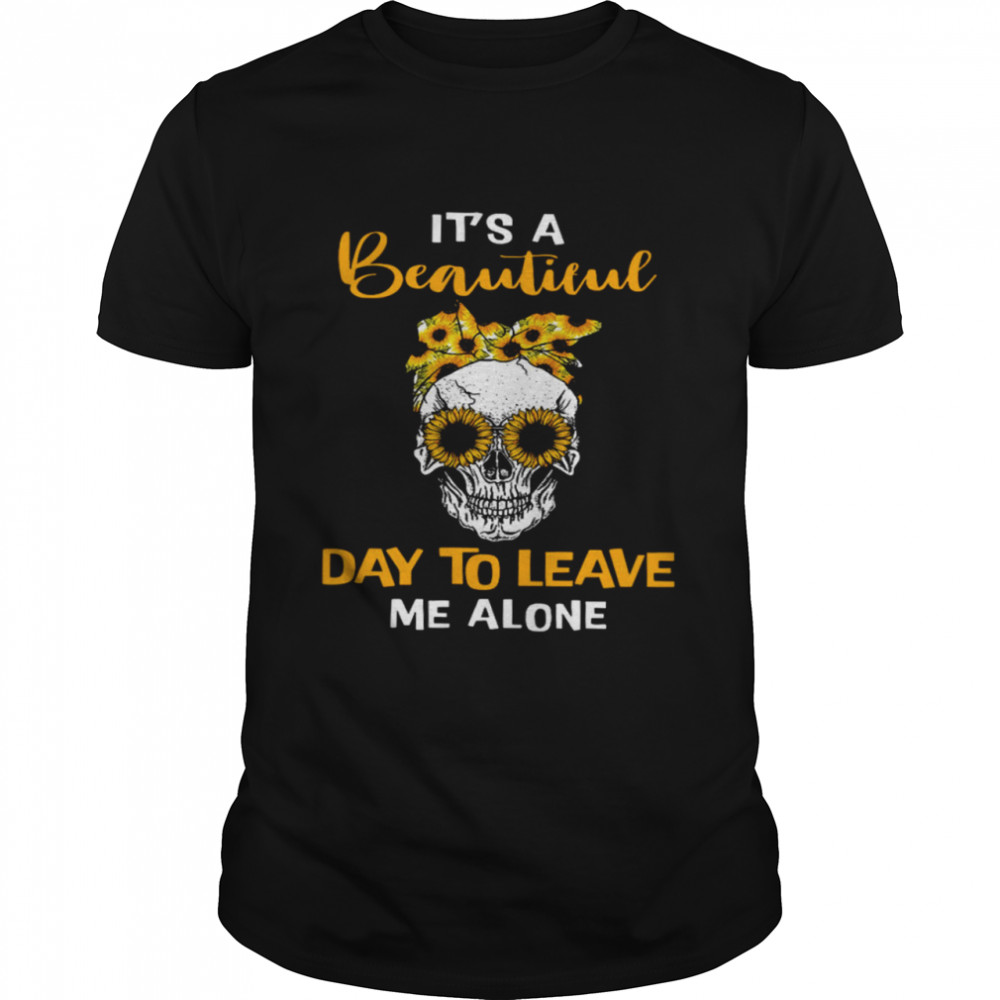 Skull It’s A Beautiful Day To Leave Me Alone  Classic Men's T-shirt
