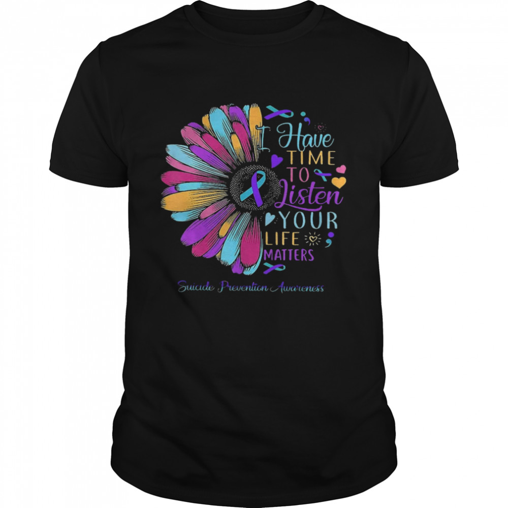 Have Time To Listen Your Life Matters Suicide Prevention Awareness  Classic Men's T-shirt