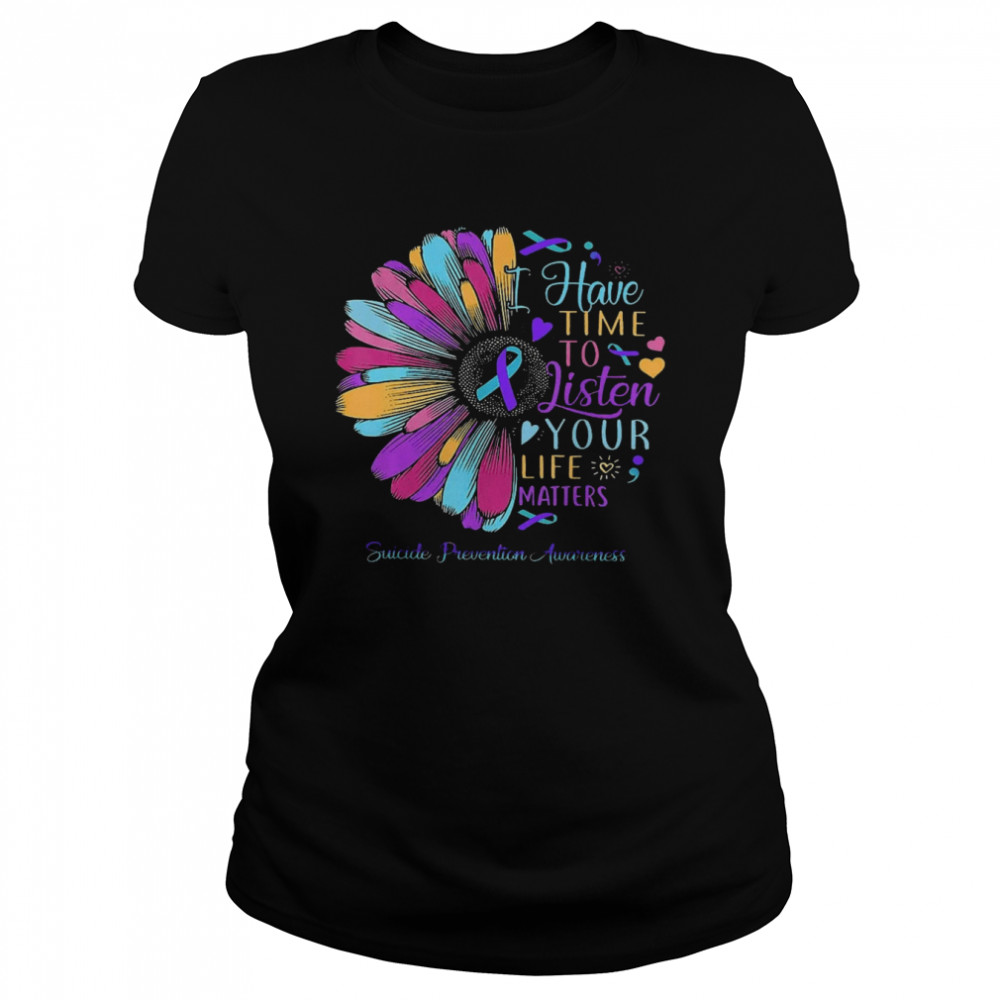 Have Time To Listen Your Life Matters Suicide Prevention Awareness  Classic Women's T-shirt