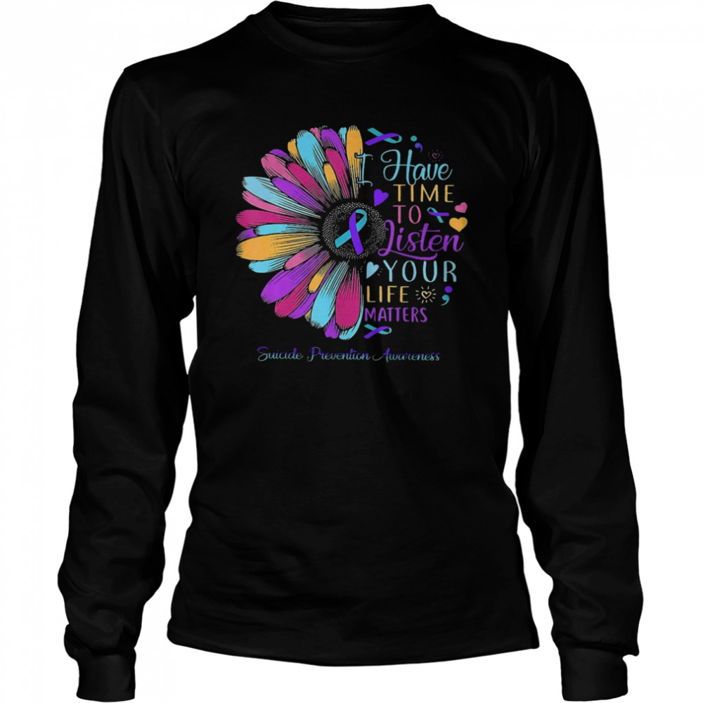 Have Time To Listen Your Life Matters Suicide Prevention Awareness  Long Sleeved T-shirt