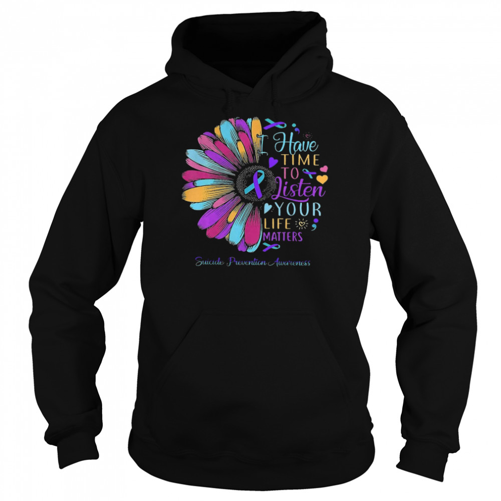 Have Time To Listen Your Life Matters Suicide Prevention Awareness  Unisex Hoodie