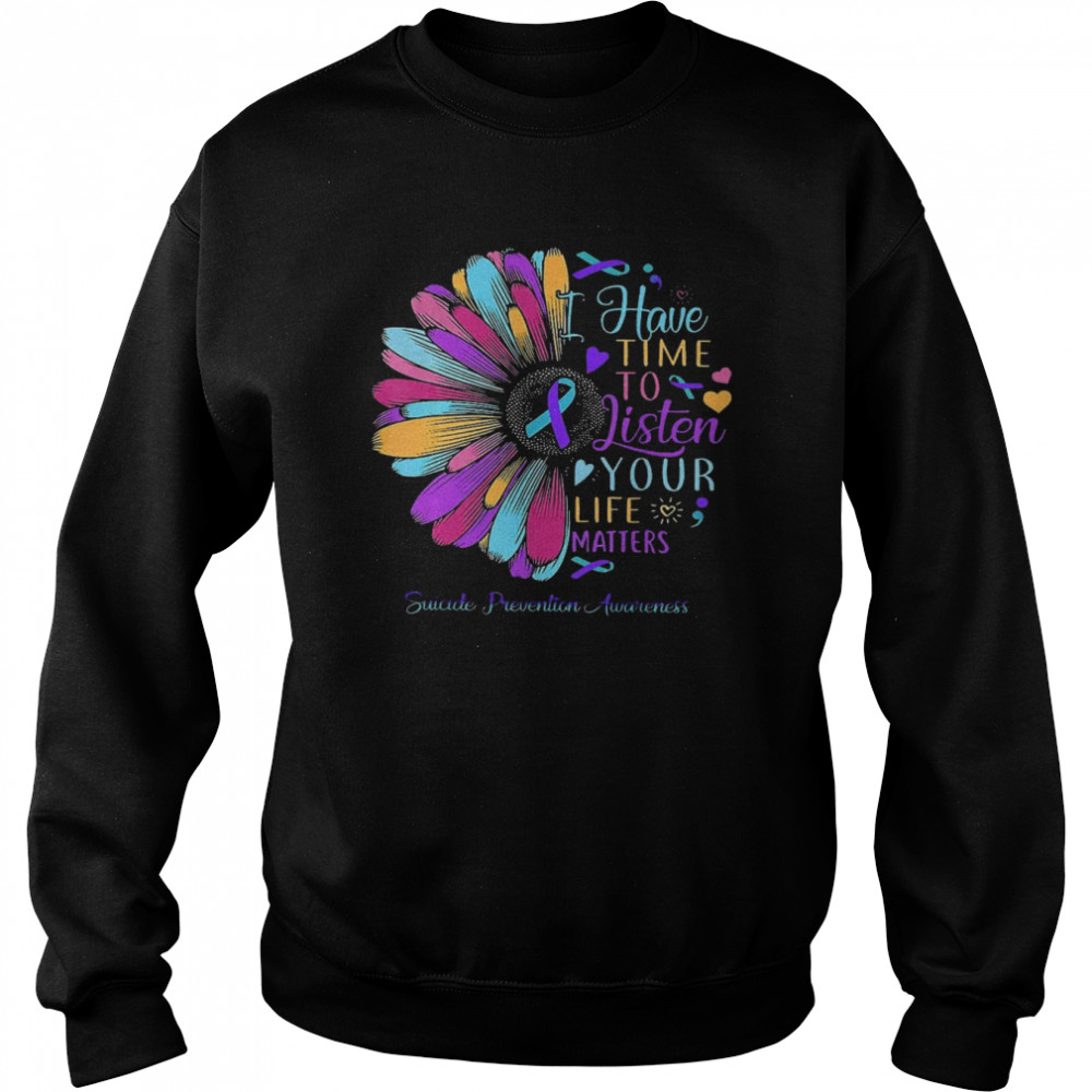 Have Time To Listen Your Life Matters Suicide Prevention Awareness  Unisex Sweatshirt