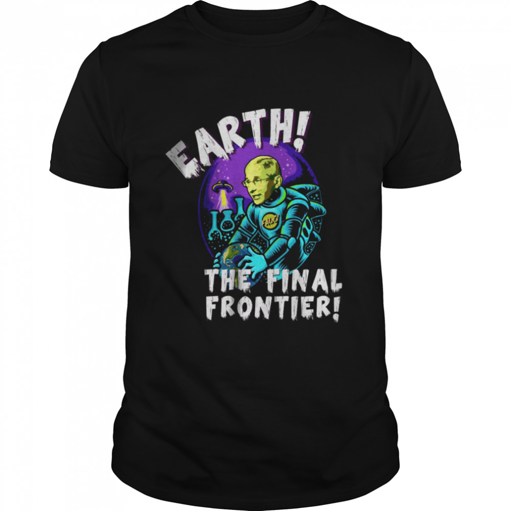 Fauci Alien UFO Outer Space Earth The Final Frontier 2022  Classic Men's T-shirt