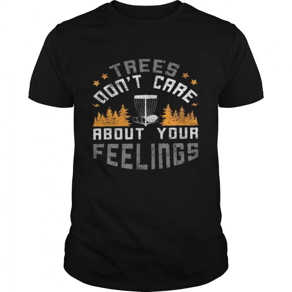 Trees don’t care about your feelings shirt Classic Men's T-shirt