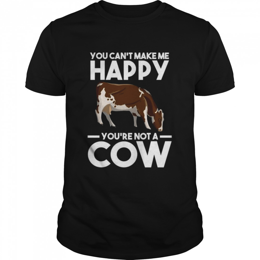 You can’t make me happy yo’re not a cow Cows  Classic Men's T-shirt
