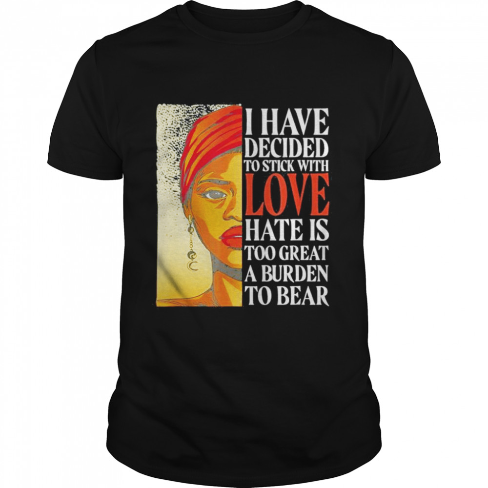 I Have Decided To Stick With Love Black History Month shirt Classic Men's T-shirt
