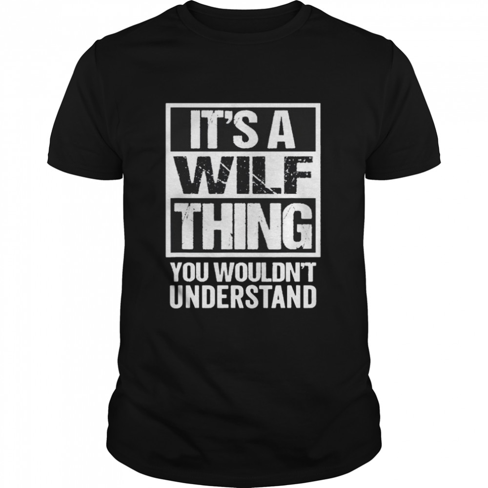 It’s a wilf thing you wouldn’t understand shirt Classic Men's T-shirt