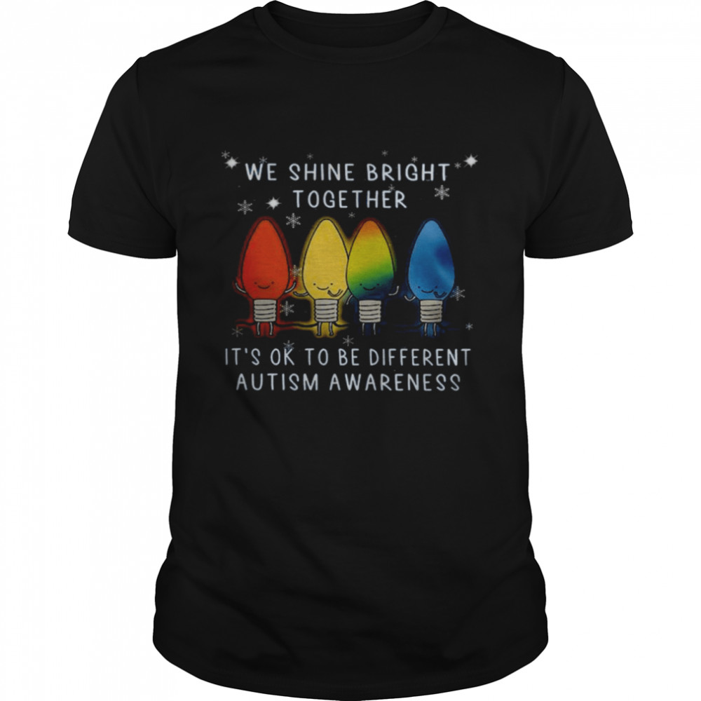 We Shine Bright Together It’s Ok To Be Different Autism Awareness  Classic Men's T-shirt