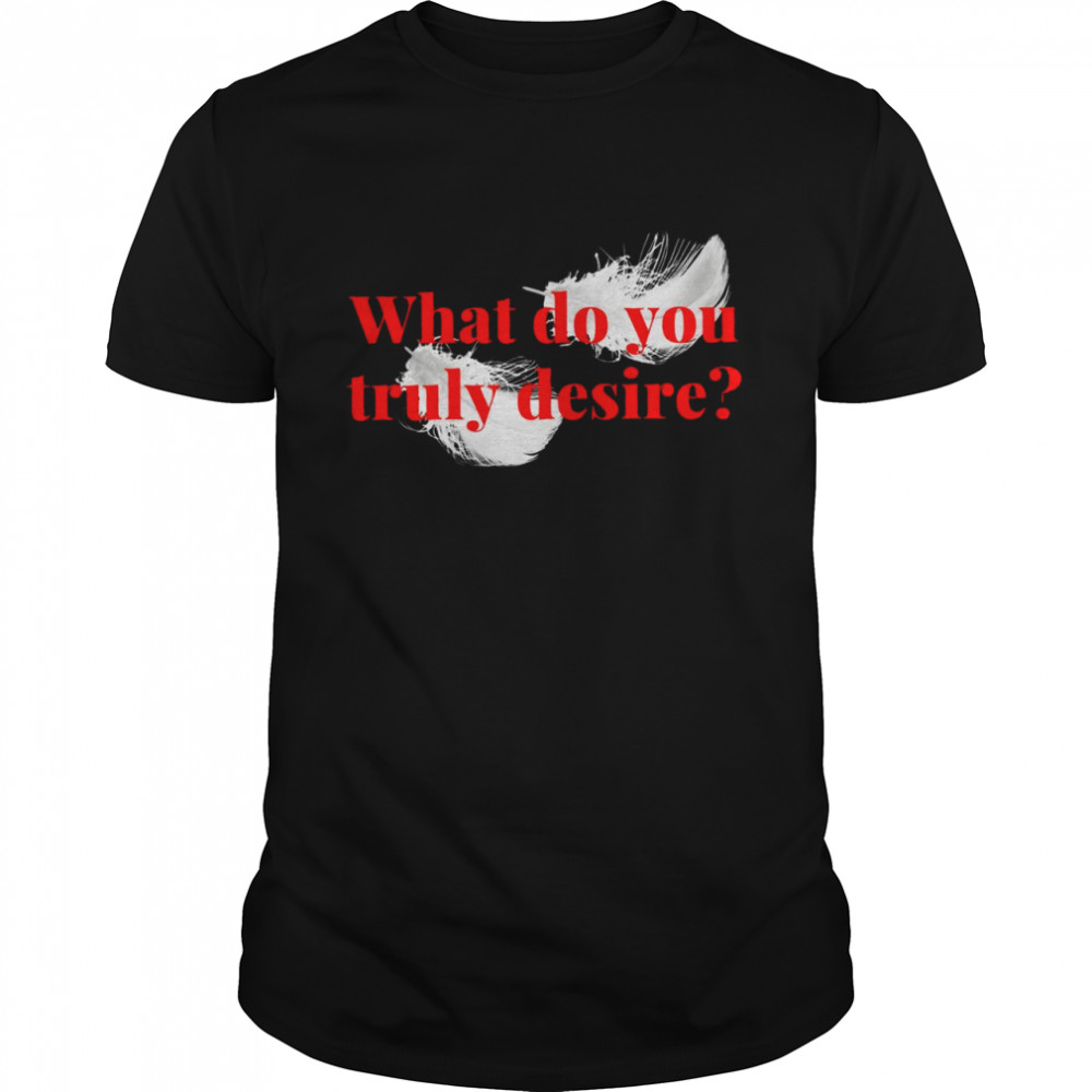 What do you Truly Desire  Classic Men's T-shirt