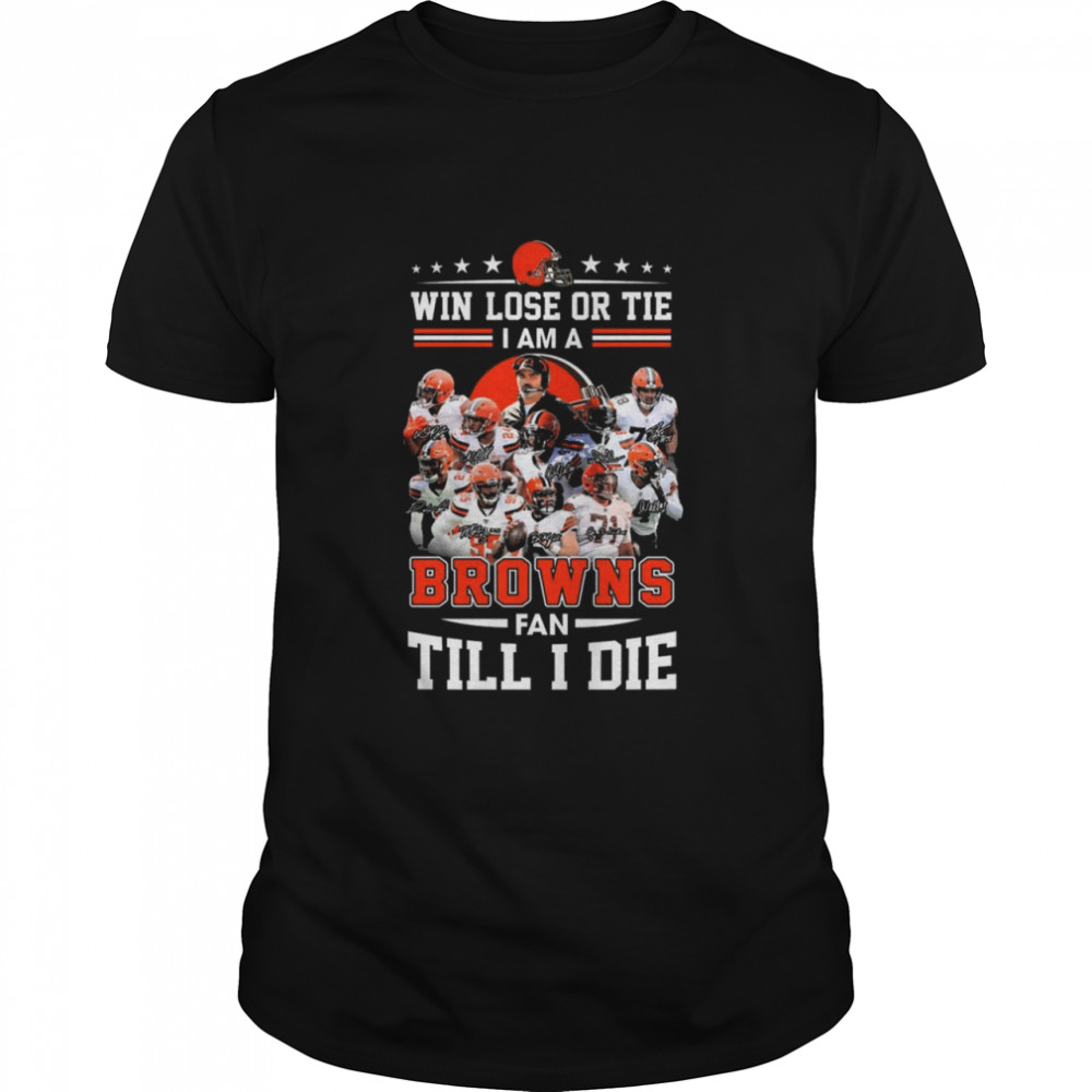 Win lose or tie I am a Cleveland Browns fan till I die signatures 2021 shirt Classic Men's T-shirt