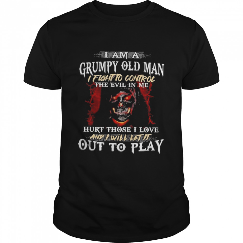 I Am A Grumpy Old Man I Fight To Control The Evil In Me Hirt Those I Love And I Will Let It Out To Play  Classic Men's T-shirt