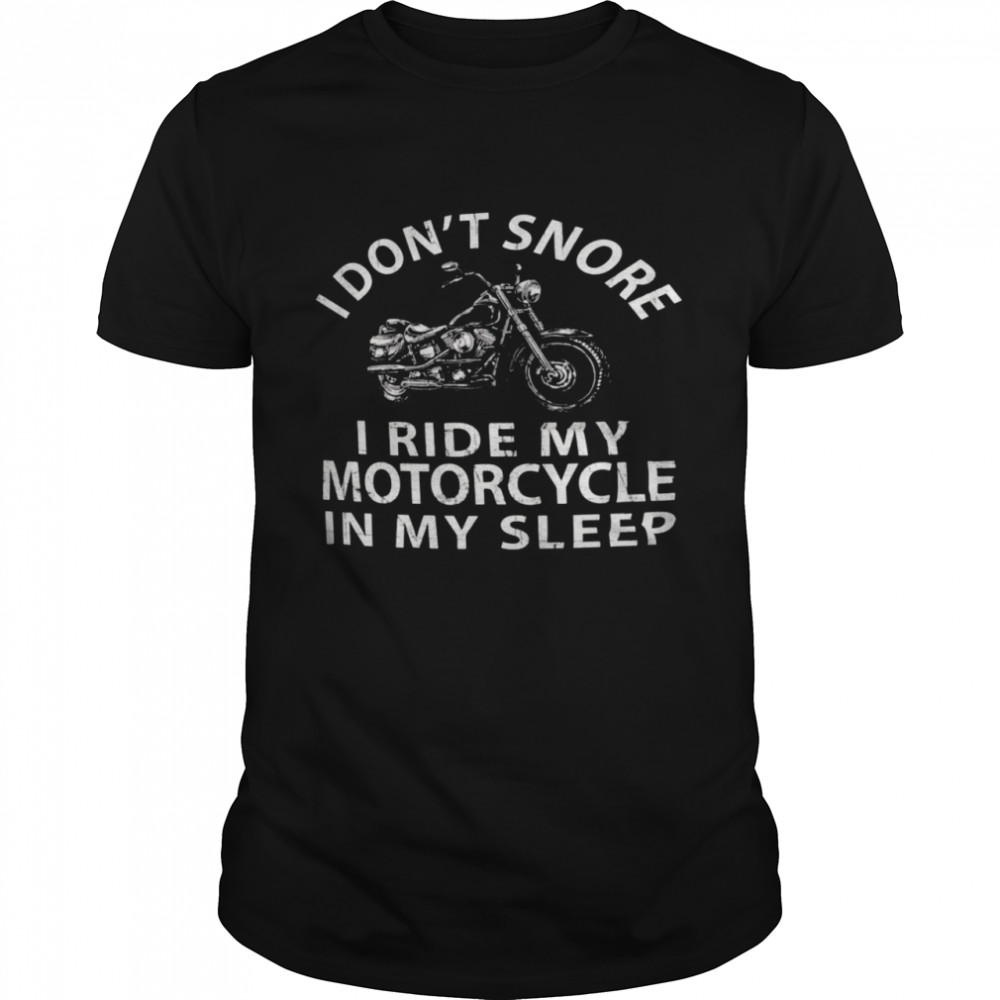 I Don’t Snore I Ride My Motorcycle In My Sleep  Classic Men's T-shirt