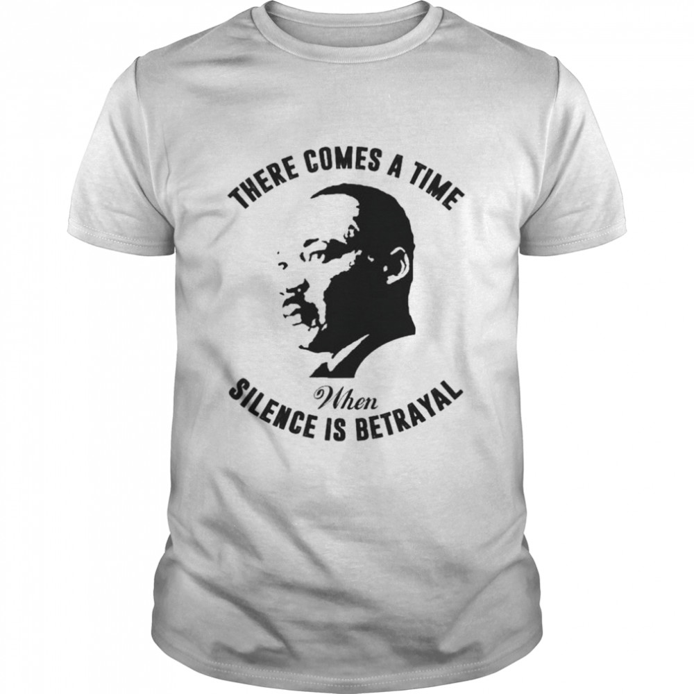 There comes a time when silence is betrayal shirt Classic Men's T-shirt