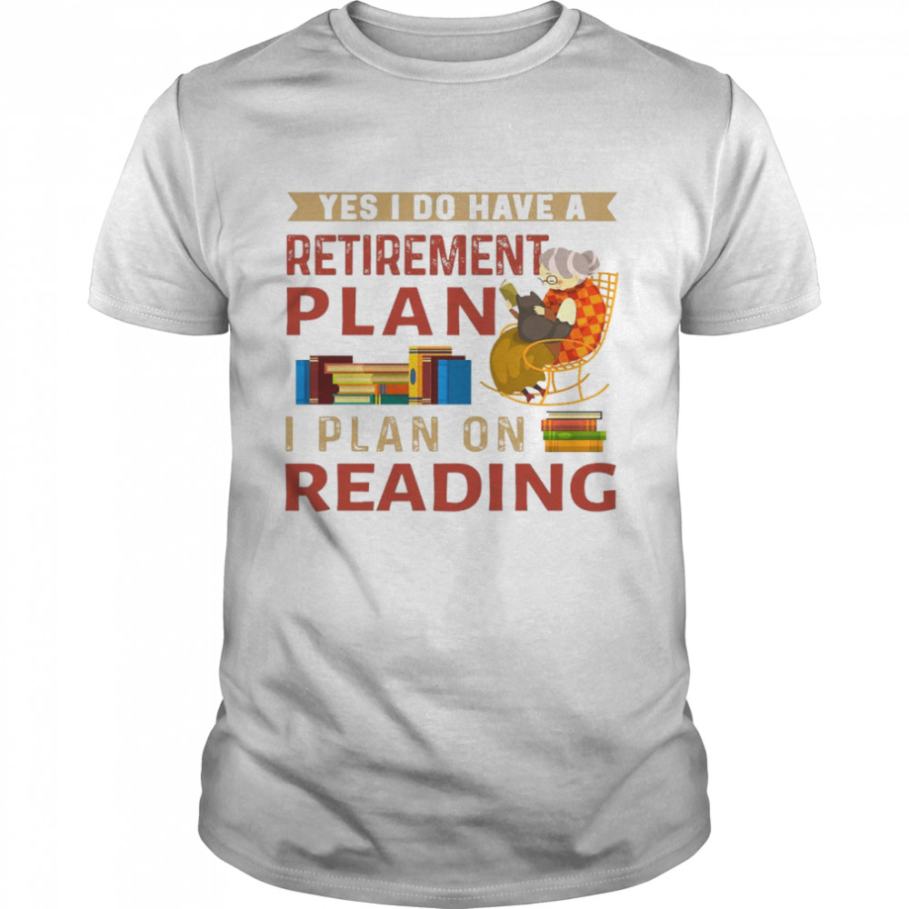 Yes i do have a retirement plan i plan on reading shirt Classic Men's T-shirt