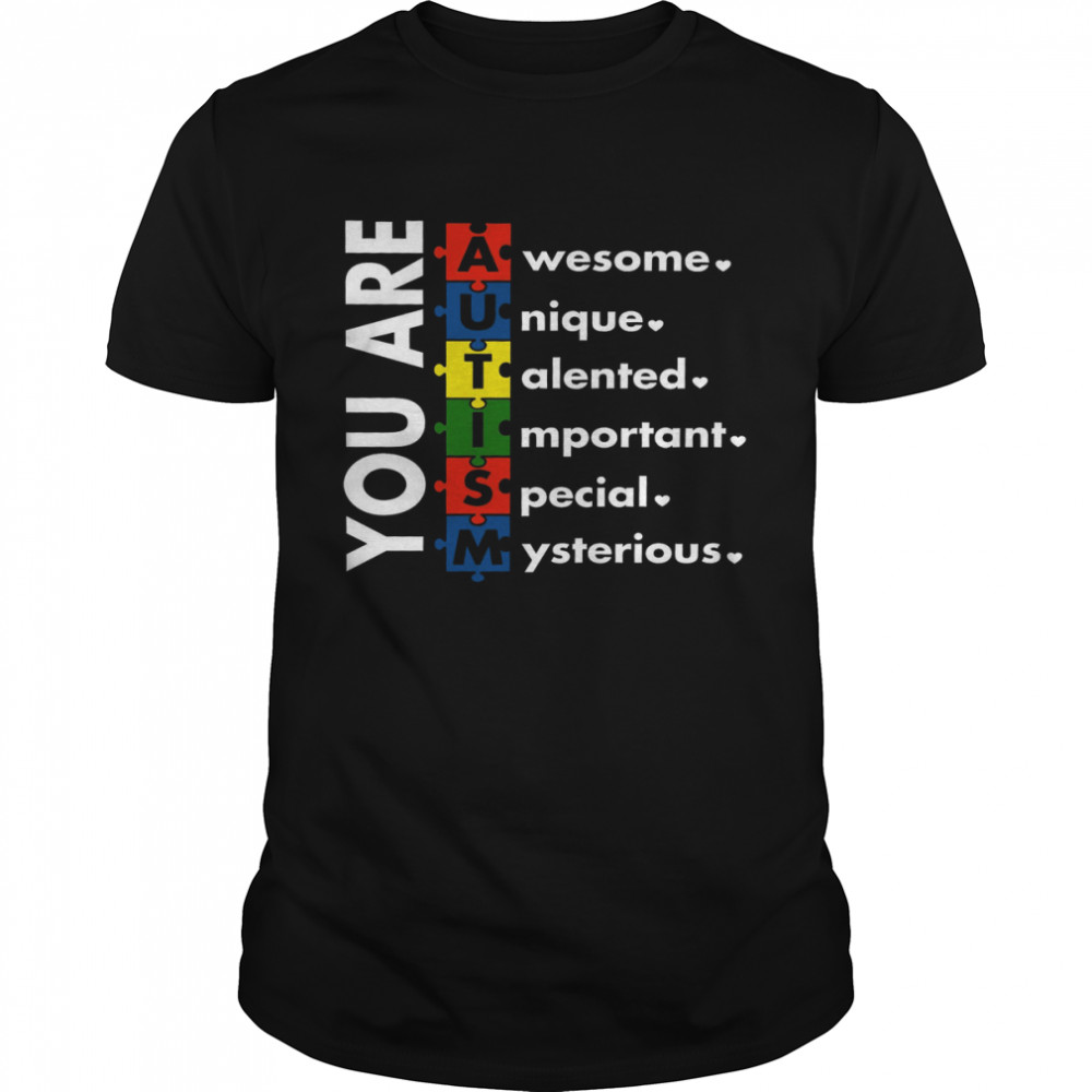You Are Autism Awesome Unique Talented Important Special Mysterious  Classic Men's T-shirt