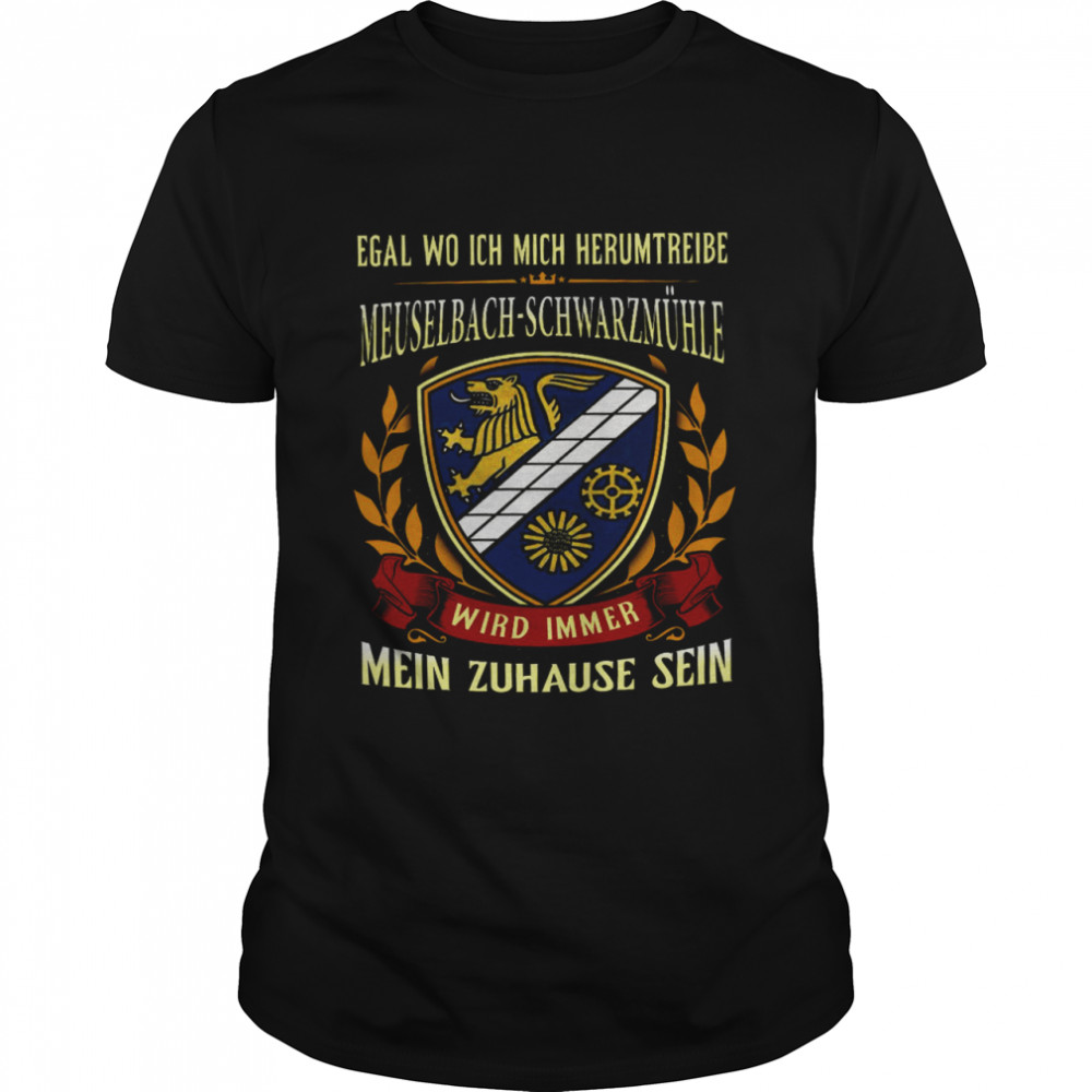 Egal Wo Ich Mich Herumtreibe Meuselbach Schwarzmuhle Wird Immer Mein Zuhause Sein  Classic Men's T-shirt