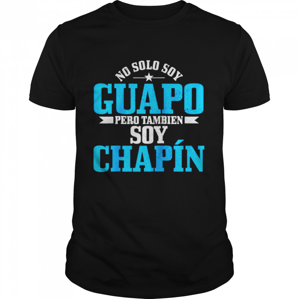 Guapo Chapin Spanish Latino Guatemala Chapina  Classic Men's T-shirt