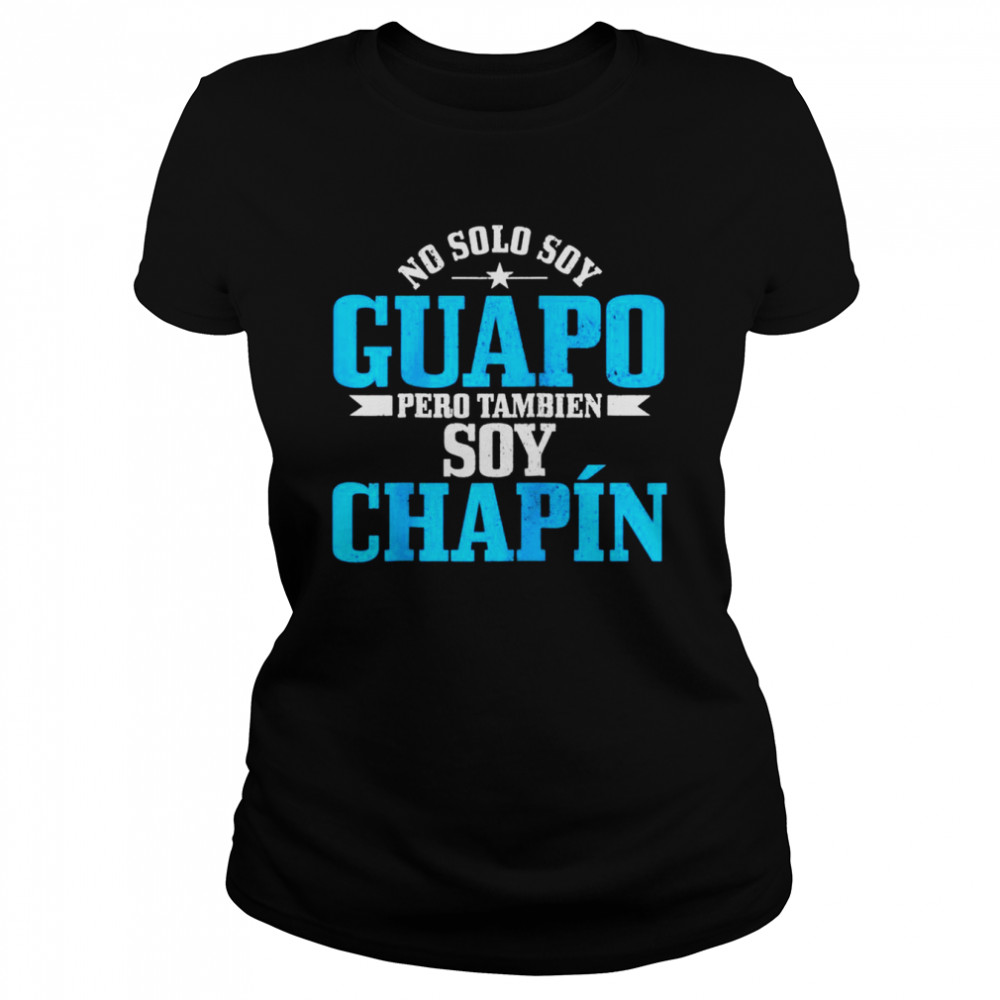 Guapo Chapin Spanish Latino Guatemala Chapina  Classic Women's T-shirt