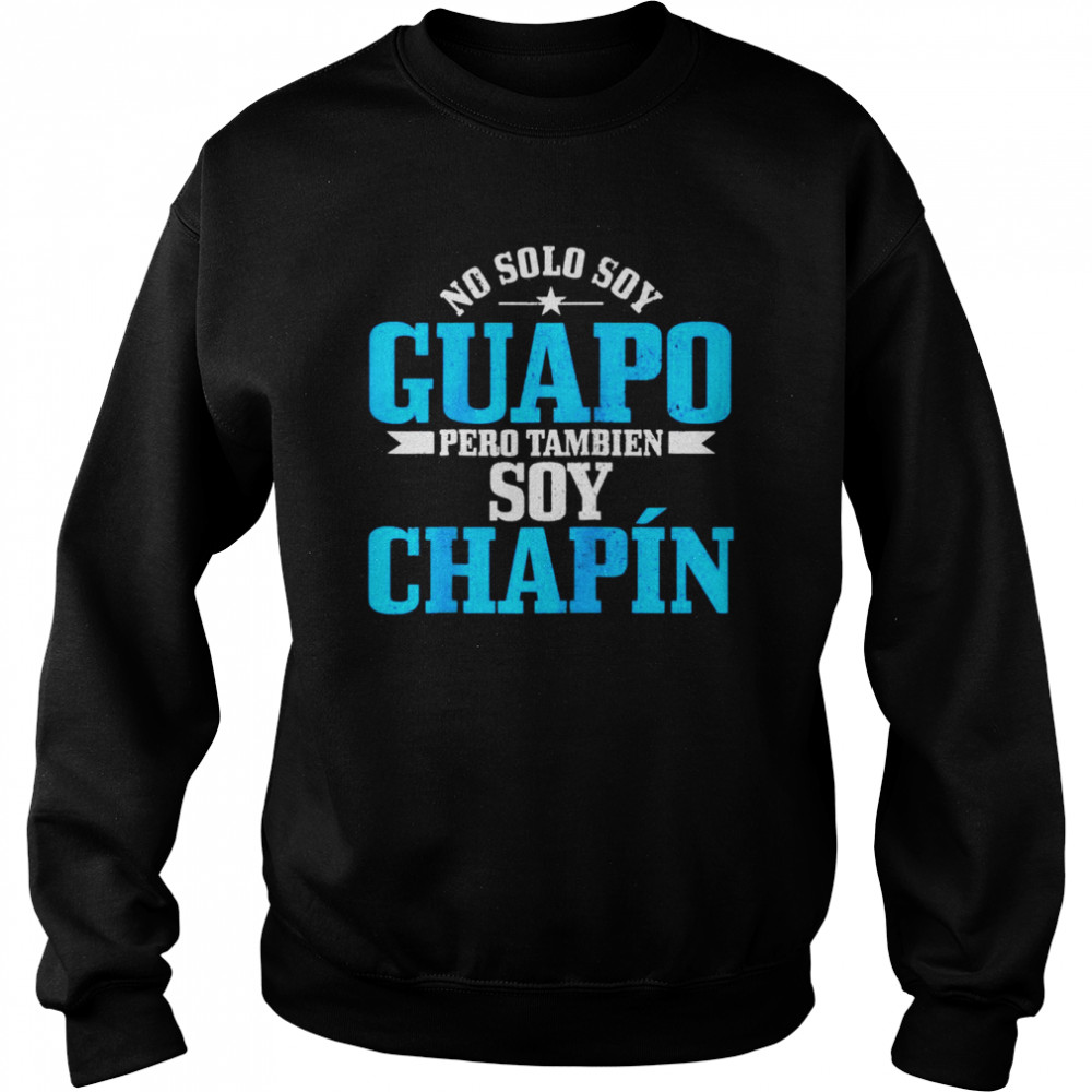 Guapo Chapin Spanish Latino Guatemala Chapina  Unisex Sweatshirt