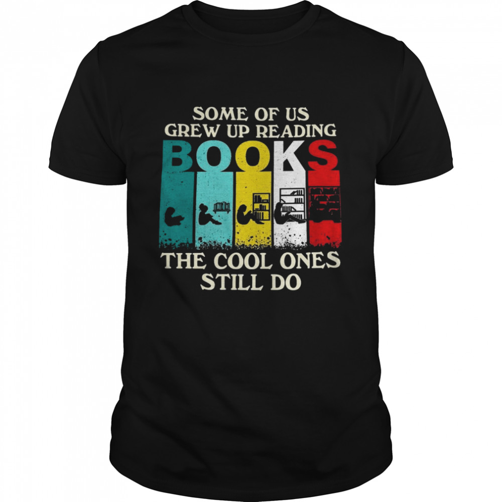 Some of us grew up reading books the cool ones still do shirt Classic Men's T-shirt