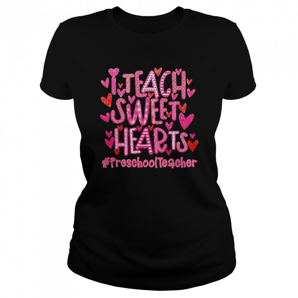 I Teach Sweet Hearts Preschool Teacher  Classic Women's T-shirt