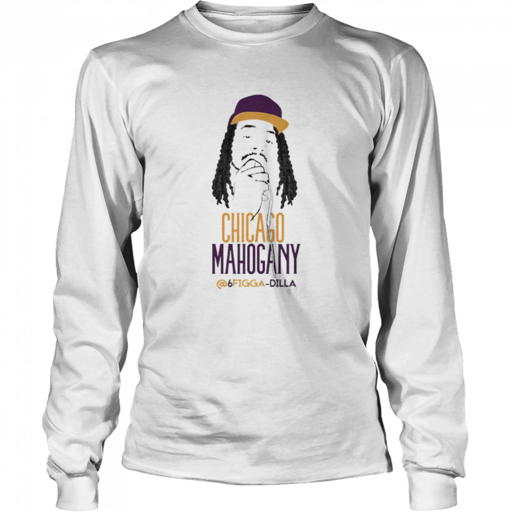 Chicago Mahogany 6Figga Dilla  Long Sleeved T-shirt