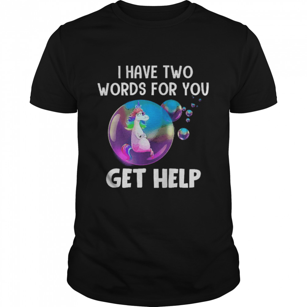 Unicorn I Have Two Words For You Get Help  Classic Men's T-shirt