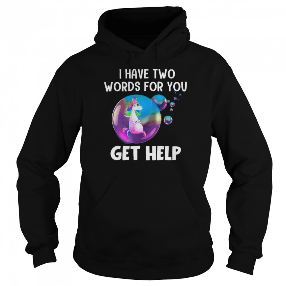 Unicorn I Have Two Words For You Get Help  Unisex Hoodie
