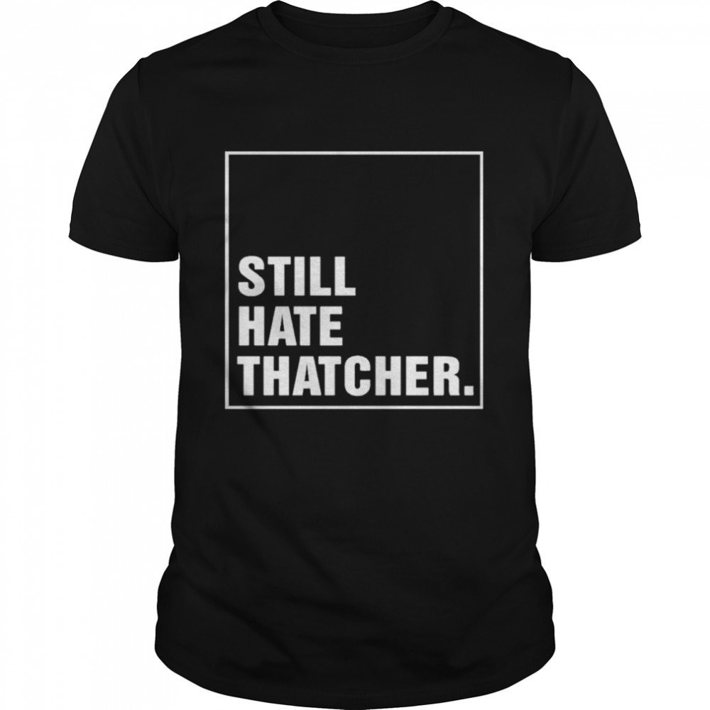 Marion Langford Still Hate Thacher shirt Classic Men's T-shirt