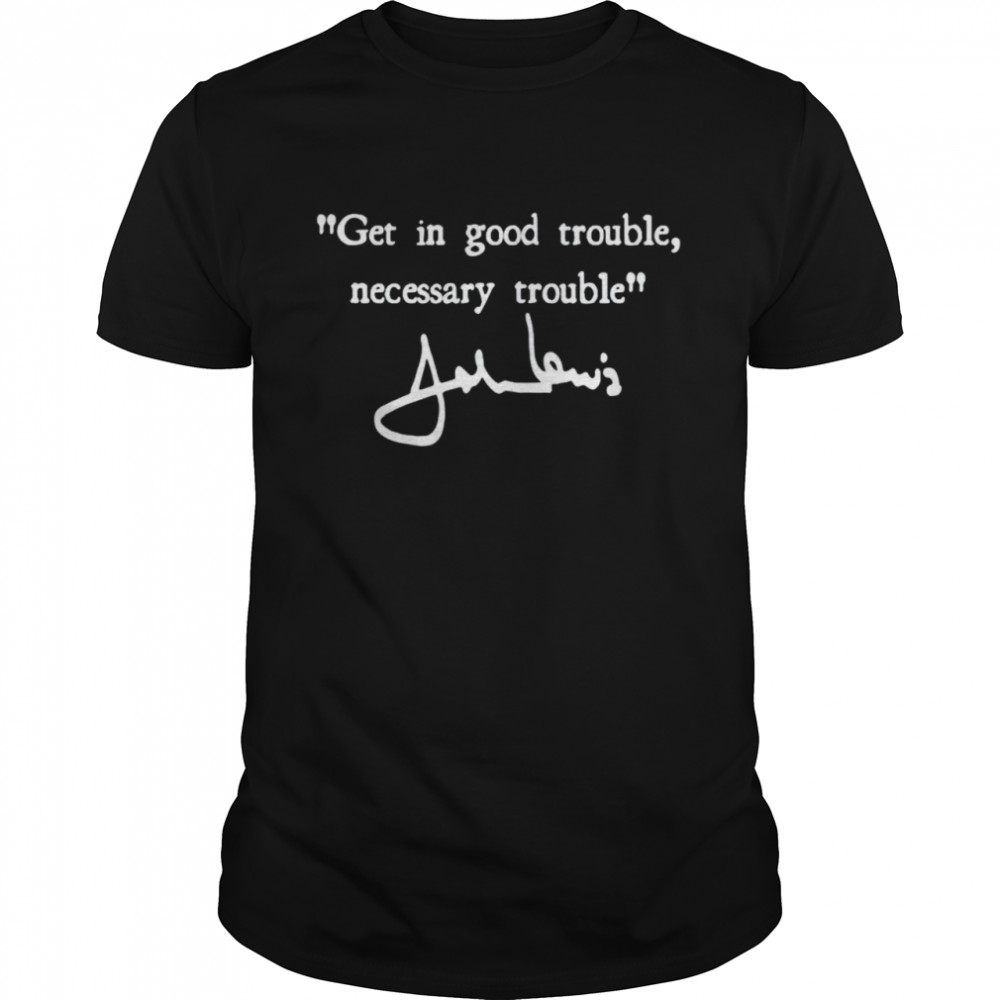 Get in good trouble necessary trouble shirt Classic Men's T-shirt