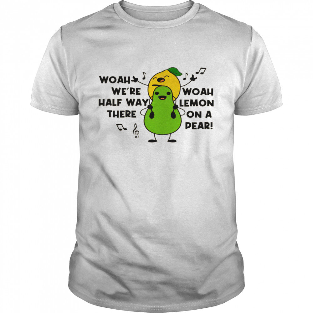 Woah we’re halfway there woah lemon on a pear shirt Classic Men's T-shirt