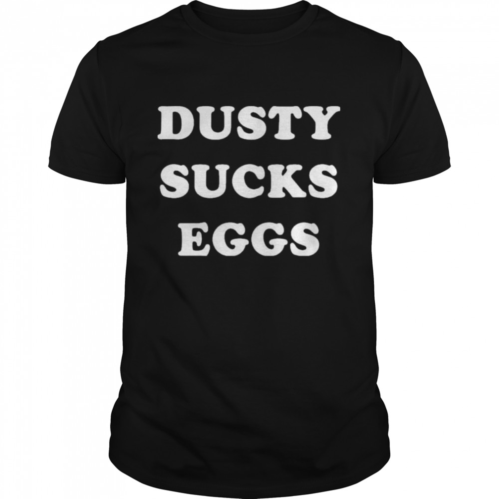 Dusty Sucks Eggs shirt Classic Men's T-shirt
