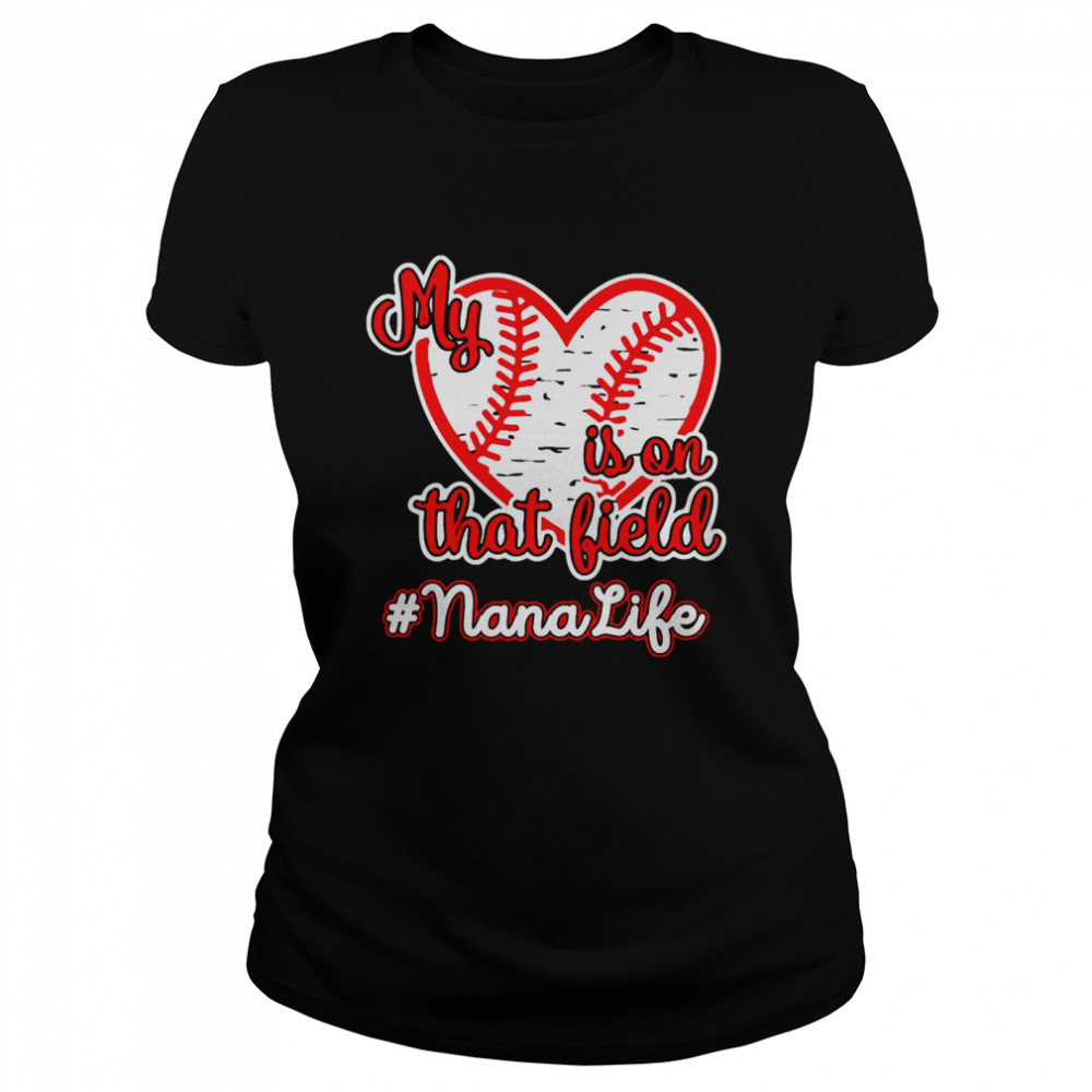 Softball Baseball My Heart Is On That Field Nana Life Classic Women's T-shirt