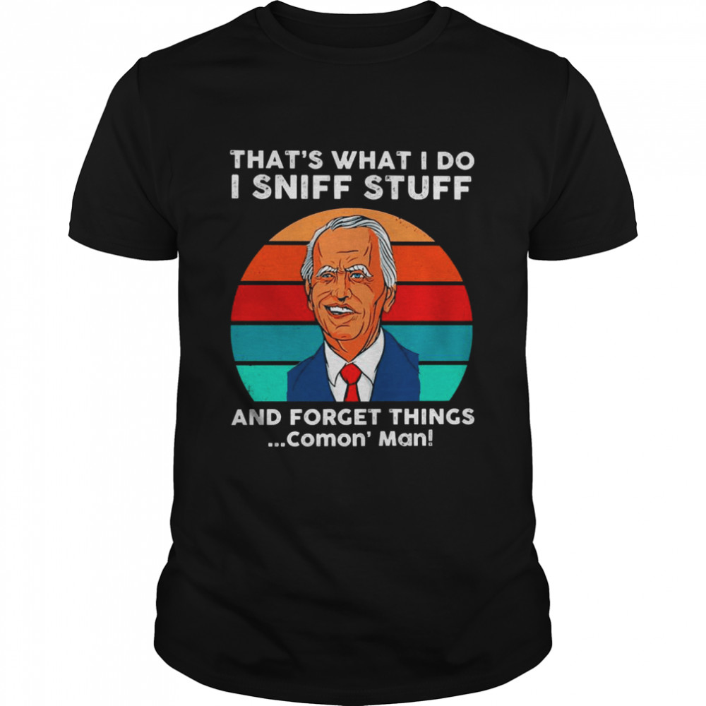 That’s What I Do I Sniff Stuff And Forget Things Comon’ Man Vintage  Classic Men's T-shirt