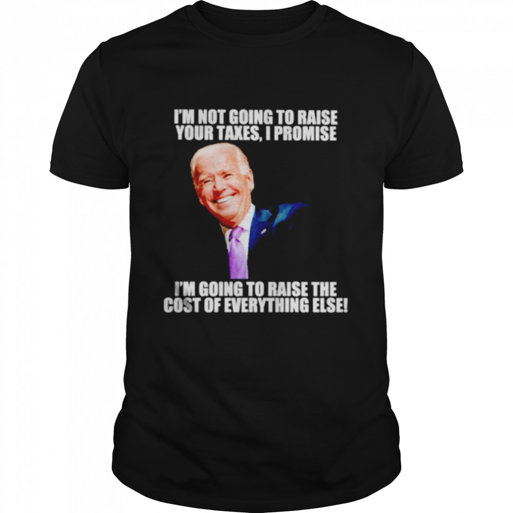 Biden I’m not going to raise your taxes I promise shirt Classic Men's T-shirt