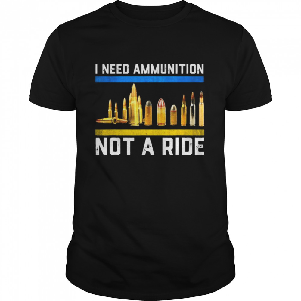 Support Ukraine I Need Ammunition Not A Ride Pray Ukraine T- Classic Men's T-shirt