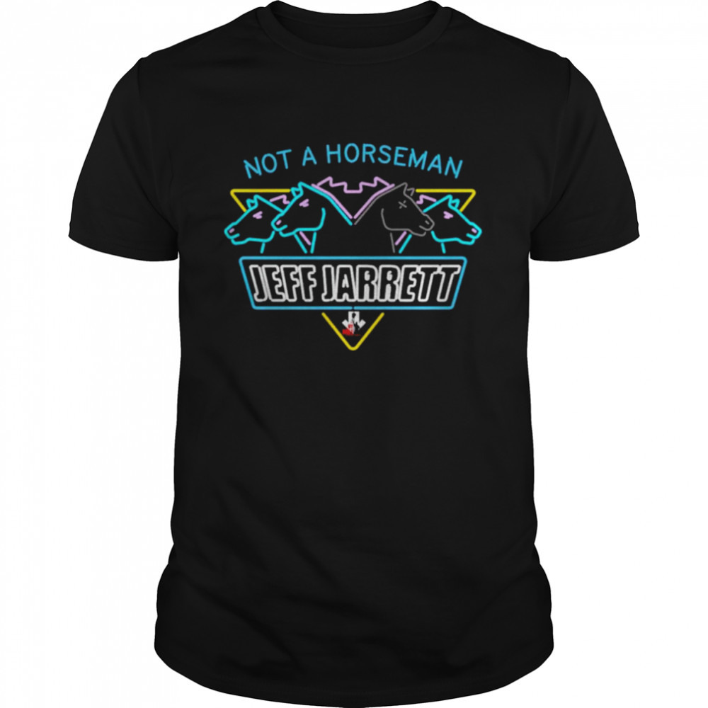 Not a horseman Jeff Jarrett shirt