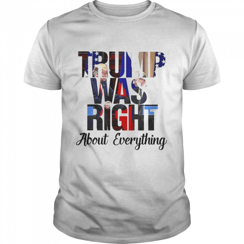 Trump Was Right About Everything  Classic Men's T-shirt