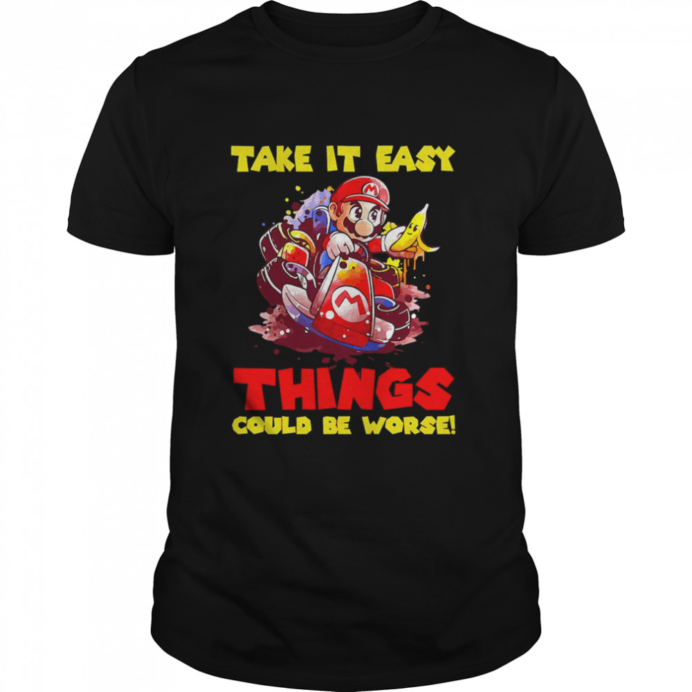 Take It Easy Things Could Be Worse  Classic Men's T-shirt