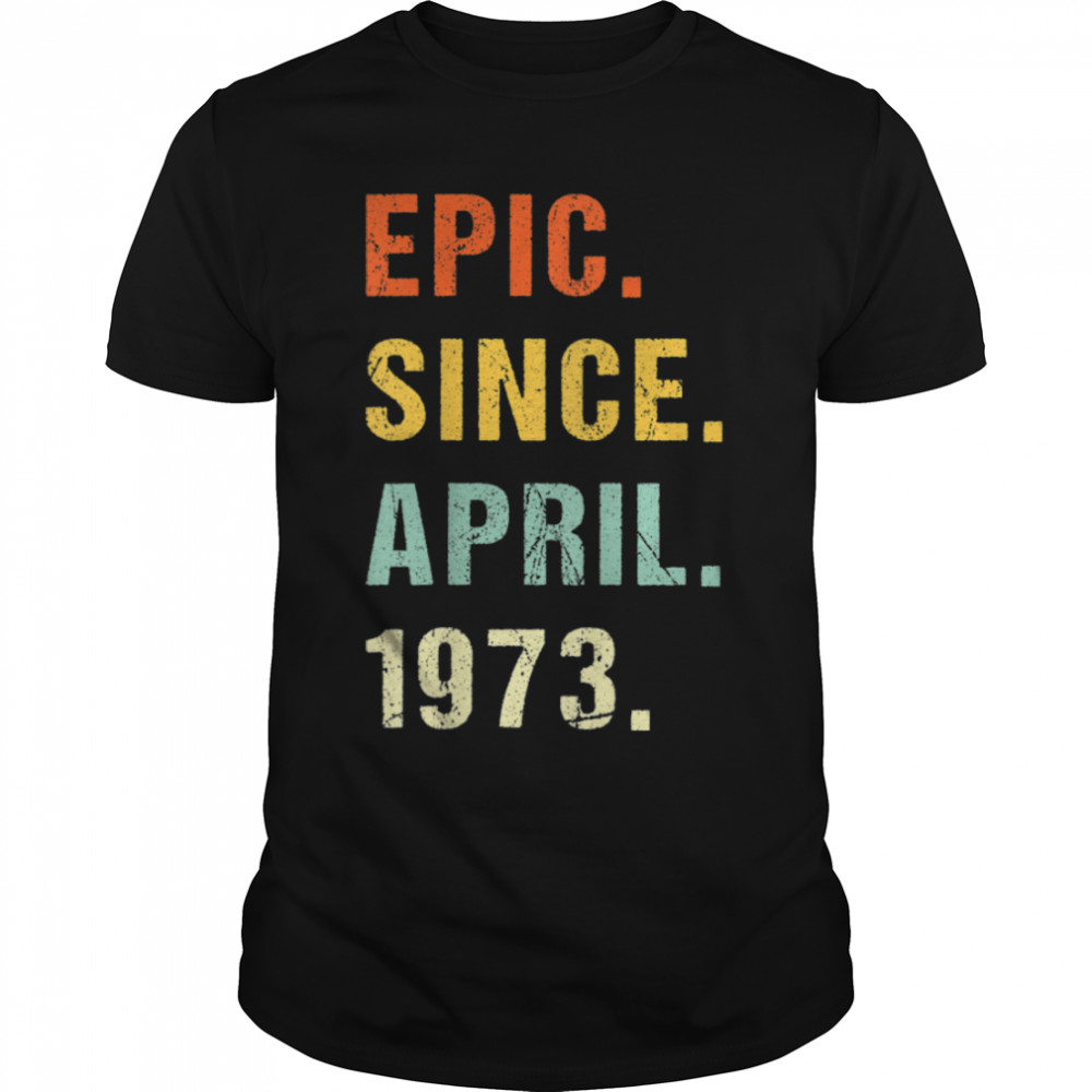 49th Birthday Epic Since April 1973 49 Years Old Retro T- B09VWXQXRJ Classic Men's T-shirt