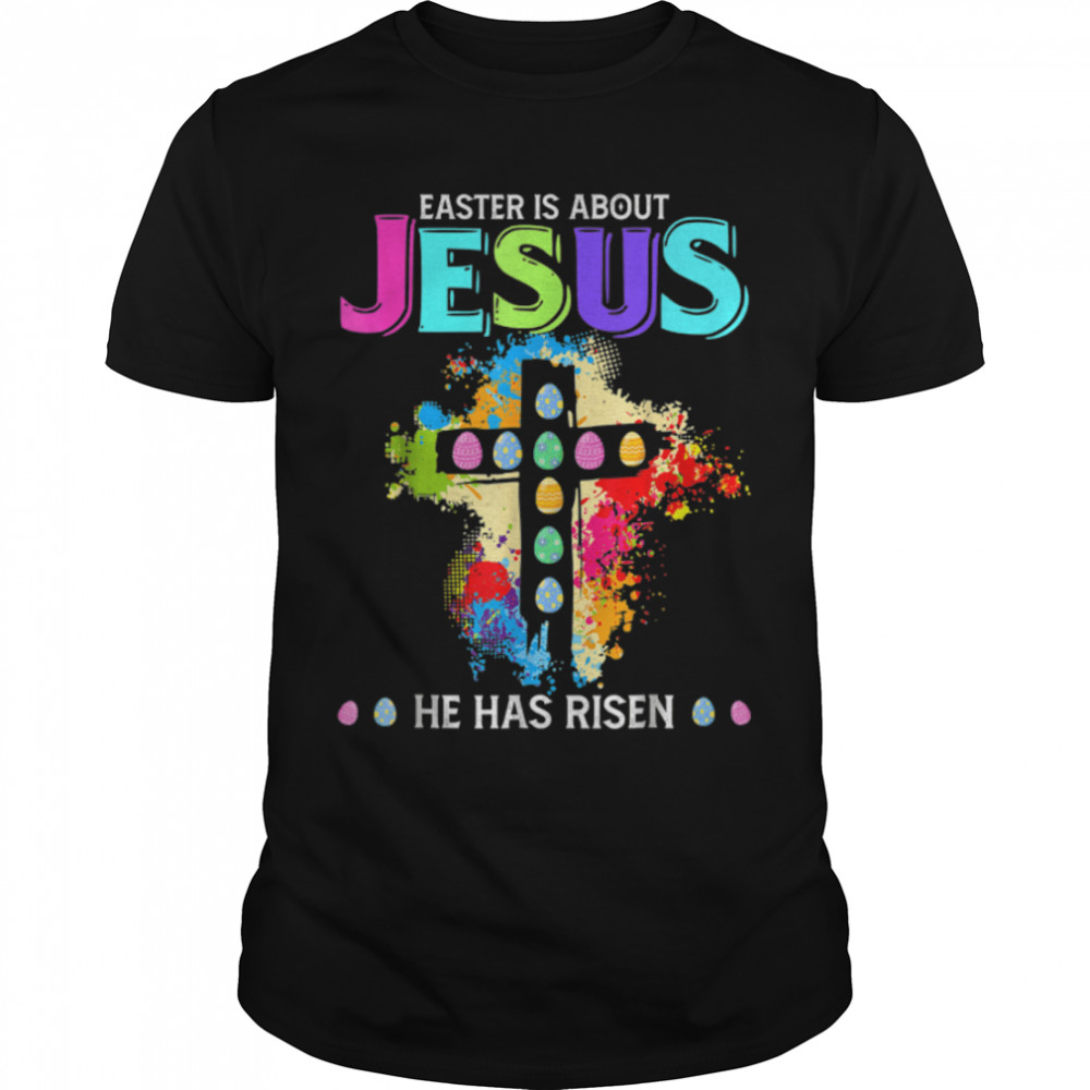 .Funny Easter Is About Jesus He Has Risen Easter T-Shirt B09WD65YCB