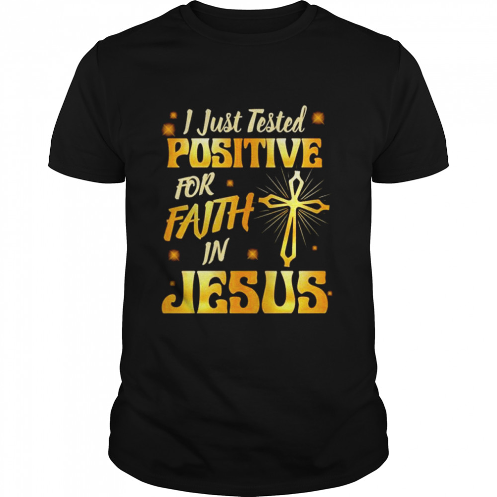 I just tested positive in faith for jesus religious shirt Classic Men's T-shirt