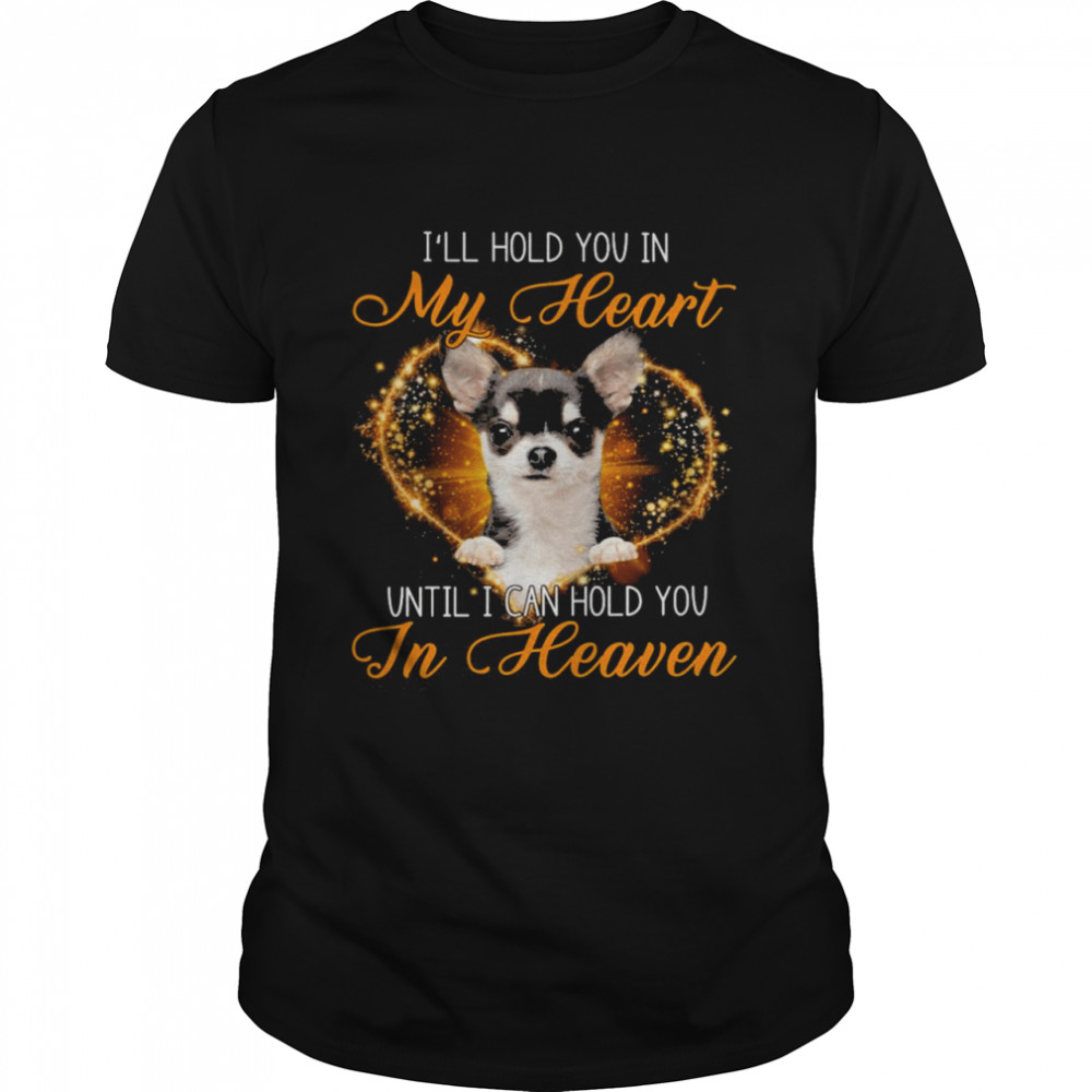 Black Chihuahua Dog I’ll Hold You In My Heaven Until I Can Hold You In Heaven  Classic Men's T-shirt